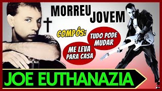 A MORTE AINDA JOVEM DE JOE EUTHANAZIA | CANTOR E COMPOSITOR DE SUCESSOS COMO DE VOLTA PRA CASA 😢