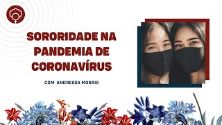 Sororidade na pandemia de coronavírus, com Andressa Morais