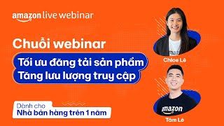 Chuỗi webinar - Tối ưu đăng tải sản phẩm - Tăng lưu lượng truy cập | Amazon Live Webinar