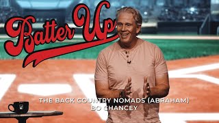 Batter Up: The Back Country Nomads | Bo Chancey (Message)