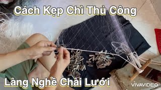 Cách Kẹp Chì Của Làng Nghề Chài Lưới (Cực Đơn Giản)