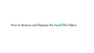 How to Remove and Replace the Foonf/Fllo Fabric