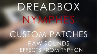 DREADBOX NYMPHES - 4 Custom Patches // NO TALKING // Raw Sounds + Effects