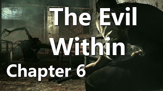 The Evil Within: First Time Playthrough (Ch6)