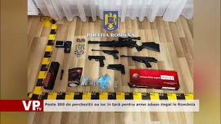 Peste 300 de percheziții au loc în țară pentru arme aduse ilegal în România