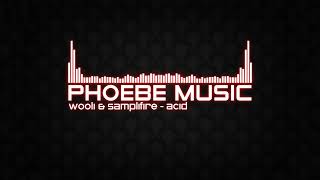 Wooli & Samplifire - ACID | Dubstep/Techno | Phoebe Music