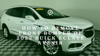 How to remove front bumper of  2022 Buick Enclave  Avenir AWD