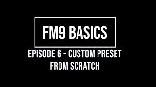 FM9 Basics Episode 6 - Building a custom preset from scratch