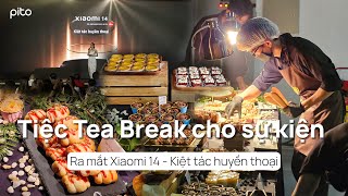 Tiệc Tea Break cho sự kiện ra mắt Xiaomi 14 - Kiệt tác huyền thoại | PITO