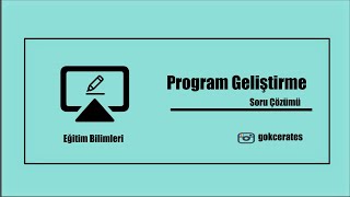 6) Soru Çözümü - Program Geliştirme - Bilişsel, Duyuşsal, Psiko-motor Hedef ler ve İçerik Düzenleme