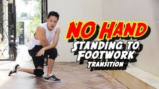 NO HAND Standing to Footwork TRANSITION!!