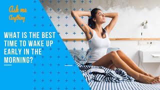 What is the Best Time to Wake Up Early in the Morning? Scientifically Best Time to Wake Up