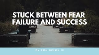 Overcome Fear of Failure and Fear of Success