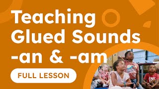 Teaching Glued Sounds -an & -am: Full Lesson