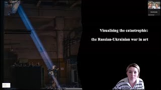 Visualising the Catastrophy: russian-Ukrainian War and Arts