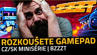 ROZKOUŠETE GAMEPAD | CZ/SK MINISÉRIE | BZZZT