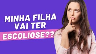 Minha filha vai ter escoliose ??? Qual o risco do seu filho ou filha ter escoliose?