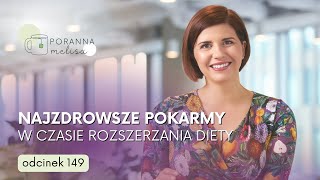 #PorannaMelisa 149: Najzdrowsze pokarmy w czasie rozszerzania diety