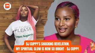 DJ CUPPY'S SHOCKING REVELATION.MY SPIRITUAL GLOW IS NOW SO BRIGHT - DJ CUPPY