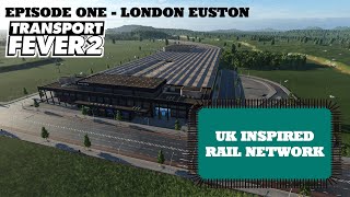 Transport Fever 2 - UK Inspired Rail Network episode one - London Euston