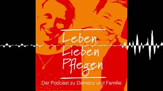 Folge 17: Demenz Neu Sehen - Leben, Lieben, Pflegen – Der Podcast zu Demenz und Familie