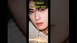 All About Cha Eun Woo #shorts #short #ytshorts #kpop #chaeunwoo #trending #topkdrama #famousshorts