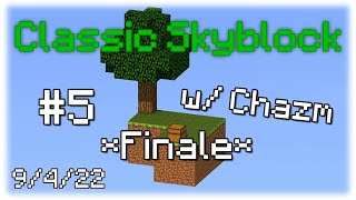 [#5] *FINALE* Classic Skyblock w/ Chazm | 9/4/22 gamerboy80 VODS