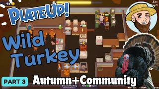 The Wild Turkey! - *AUTUMN + COMMUNITY*  Solo Play PlateUp! I Part 03 #turkey #nutroast #plateup