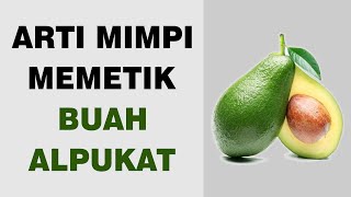 Arti Mimpi Memetik Buah Alpukat