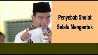 Tanya Jawab Ust. Abdul Somad - Penyebab Sholat Selalu Mengantuk  | Dakwah Cyber