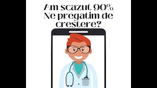 Am scazut 90% ne pregatim de crestere?