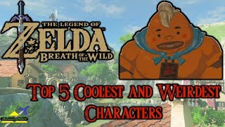 Breath of the Wild - Top 5 Coolest and Weirdest Characters