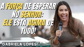 ELE Está Acima de Todas as Suas Dificuldades! - GABRIELA LOPES  2024 - Pregação Completa 2024