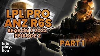 LPL Pro ANZ Rainbow Six Siege 2022 | Season 2 | Episode 2 | Part 1 of 2