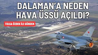 Dalaman'a neden Hava Üssü açılıyor? Tolga Özbek ile gündem 11 Ağustos 2024