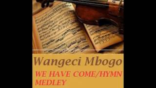 Wangeci Mbogo - WE HAVE COME/MEDLEY (Official Audio). Sms ‘SKIZA 7245961’ to 811