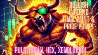 Bullish Inferno Final Mint & Price Pump! Pulsechain, Hex, Xenblocks!