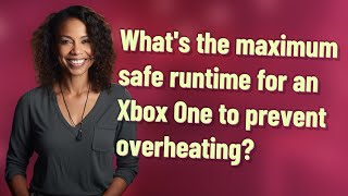 What's the maximum safe runtime for an Xbox One to prevent overheating?