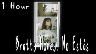 Bratty - Honey, No Estás [ 1 HORA ]