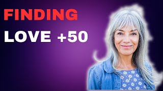 Finding Love After 50