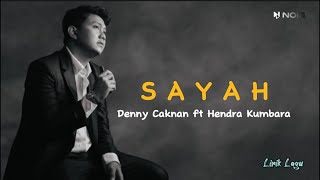 DENNY CAKNAN ft HENDRA KUMBARA “SAYAH” | Lirik Lagu