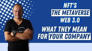 NFT's, Metaverse, Web 3.0 and what that means for YOUR company in 2022