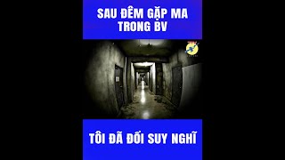 🎯 Ngay đêm “gặp m/a” trong BV đó, tôi đã suy nghĩ rất nhiều