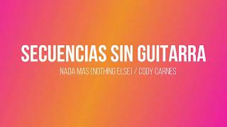 Secuencia sin Guitarra / Nada mas (Nothing Else / Cody Carnes