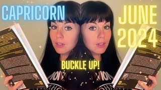 CAPRICORN JUNE 2024 ~ Buckle Up!