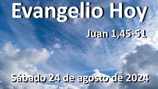 EVANGELIO DEL DIA - Sábado 24 de agosto de 2024 - Juan 1,45-51