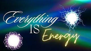 Everything is Energy! Learn to raise your vibration and resonate with the Universe!