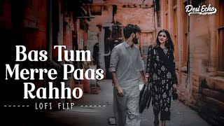 Bas Tum Merre Paas Rahho - lofi flip song | old to new