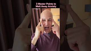 3 Master Points to Melt Away Anxiety!  Dr. Mandell