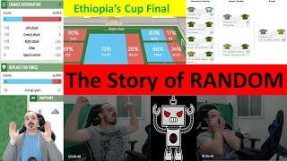 The Story of Random: and how I lost the Ethiopian Cup Final #Hattrick